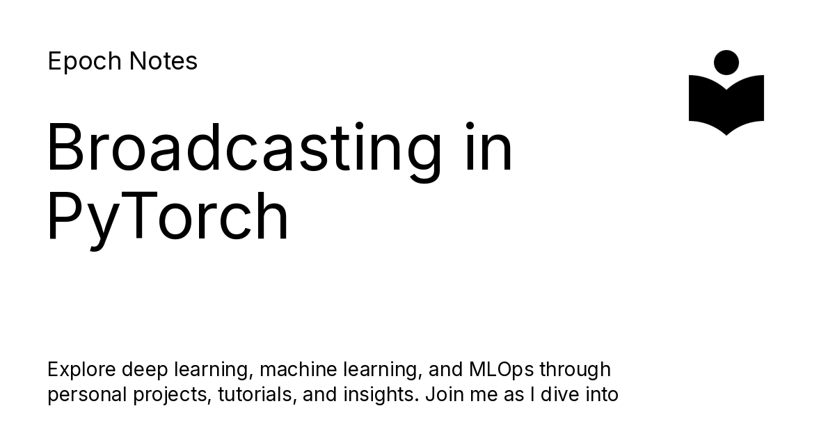 Broadcasting in PyTorch - Epoch Notes